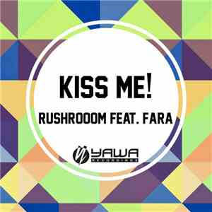 Rushroom Feat. Fara -  Kiss Me!