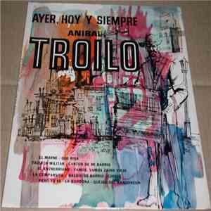 Aníbal Troilo - Ayer, Hoy Y Siempre