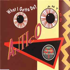 Antico - What I Gotta Do?