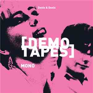 Denis & Denis - Demo Tapes • Mono