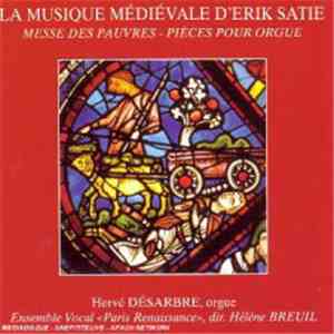 Erik Satie - Hervé Désarbre, Ensemble Vocal Paris-Renaissance, Hélène Breui ...
