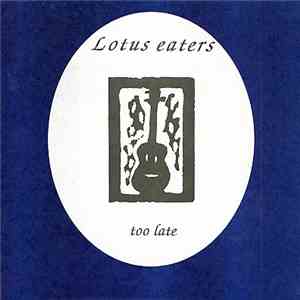 Lotus Eaters  - Too Late