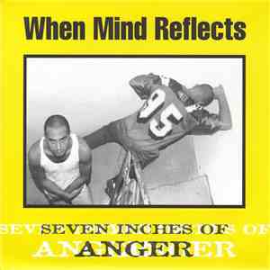 When Mind Reflects - Seven Inches Of Anger