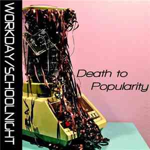 Workday/Schoolnight - Death To Popularity