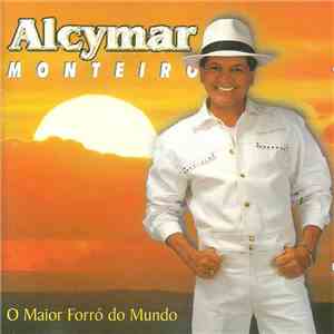 Alcymar Monteiro - O Maior Forró Do Mundo