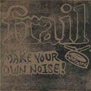 Frail - Make Your Own Noise !