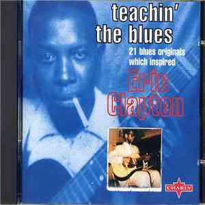 Various - Teachin' The Blues: 21 Blues Originals Which Inspired Eric Clapto ...