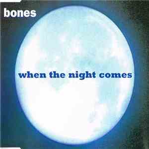 Bones - When The Night Comes