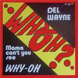 Del Wayne - Mama Can't You See Why - Oh