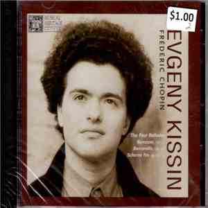Frédéric Chopin, Evgeny Kissin - Four Ballads, Berceuse, Barcarolle, Scherz ...