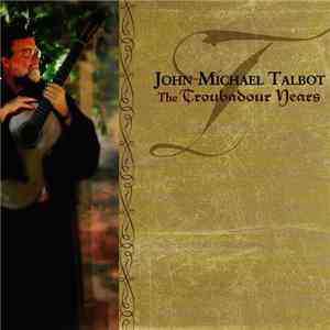 John Michael Talbot - The Troubadour Years