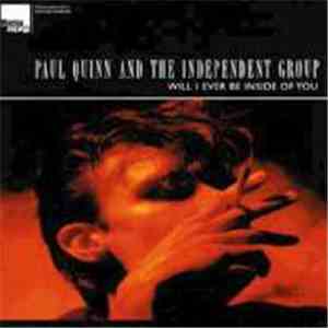 Paul Quinn And The Independent Group - Will I Ever Be Inside Of You