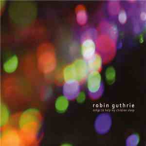 Robin Guthrie - Songs To Help My Children Sleep