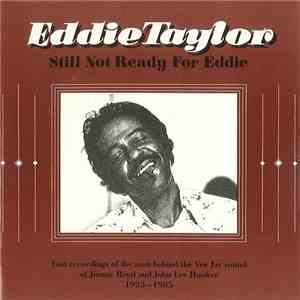 Eddie Taylor  - Still Not Ready For Eddie