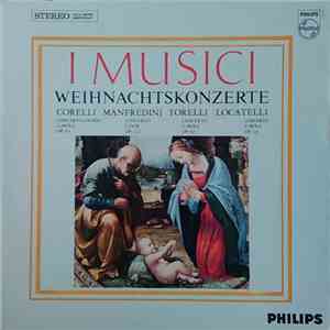 I Musici / Corelli - Manfredini - Torelli - Locatelli - Weihnachtskonzerte