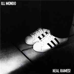 Ill Mondo & Neal Rames! - Ill Mondo Neal Rames!