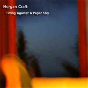 Morgan Craft - Tilting Against A Paper Sky