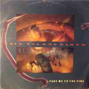 This Island Earth - Take Me To The Fire