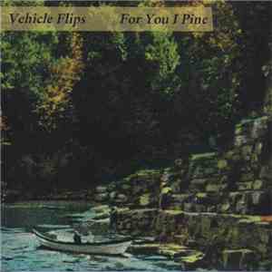 Vehicle Flips - For You I Pine