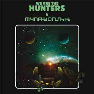 We Are The Hunters & Mynationshit - We Are The Hunters & Mynationshit