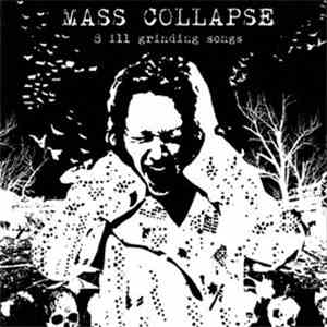 Mass Collapse - 8 Ill Grinding Songs
