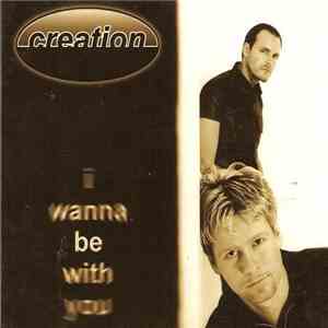 Creation  - I Wanna Be With You