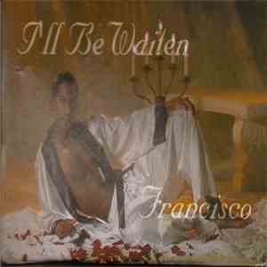 Francisco  - I'll Be Waiten
