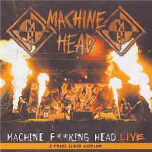 Machine Head  - Machine Fking Head Live (6 Track Album Sampler)