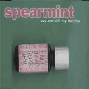 Spearmint  - You Are Still My Brother