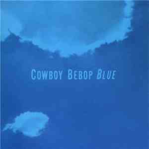 The Seatbelts - Cowboy Bebop: Blue