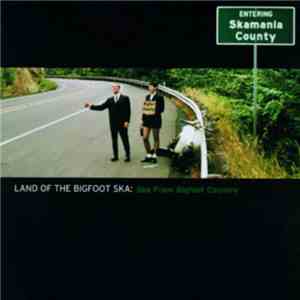 Various - Land Of The Bigfoot Ska: Ska From Bigfoot Country