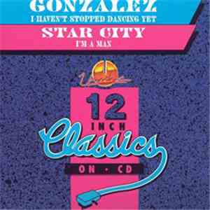 Gonzalez / Star City - I Haven't Stopped Dancing Yet / I'm A Man