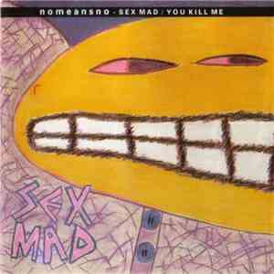 Nomeansno - Sex Mad / You Kill Me