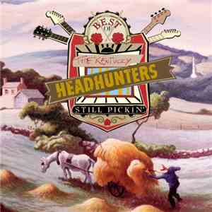The Kentucky Headhunters - Best Of The Kentucky Headhunters: Still Pickin'