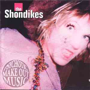 The Shondikes - Psychotic Make Out Music