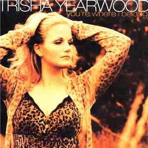 Trisha Yearwood - You're Where I Belong