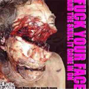 Various - Fuck Your Face And The Skull It Came In On!