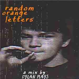 Various - Random Orange Letters (A Mix By Dylan Mays)