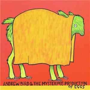 Andrew Bird - The Mysterious Production Of Eggs