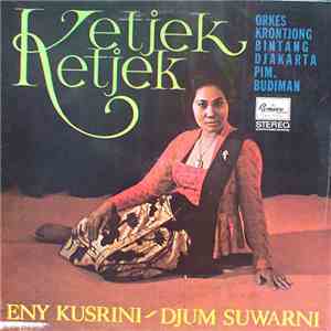 Eny Kusrini, Djum Suwarni - Ketjek Ketjek