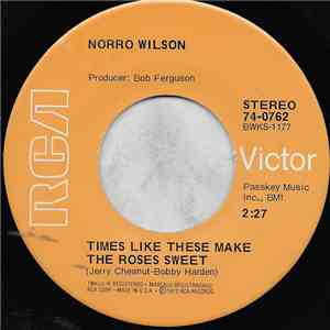 Norro Wilson - Times Like These Make The Roses Sweet / Little Old Lady