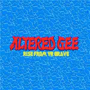 Altered Gee - Rise From Yr Grave