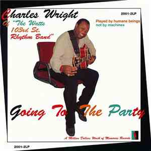 Charles Wright Of Watts 103rd St. Rhythm Band, The - Going To The Party