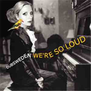 Dub Sweden - We're So Loud
