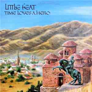 Little Feat - Time Loves A Hero