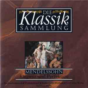 Mendelssohn - Die Klassiksammlung 12: Mendelssohn: Eleganz Und Perfektion