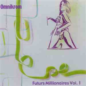 Omnikrom - Futurs Millionnaires Vol.1