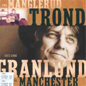 Trond Granlund - Fra Manglerud Til Manchester 1973 - 1998