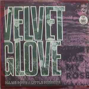 Velvet Glove - Sweet Was My Rose / Roll Me Down A Little Sunshine
