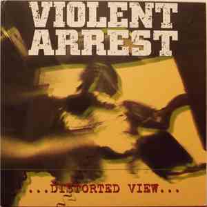 Violent Arrest - Distorted View